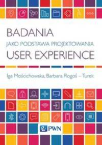 Badania jako podstawa projektowania user experience - Iga Mościchowska, Barbara Rogoś-Turek