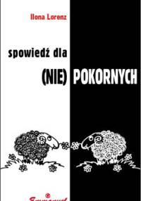 Spowiedź dla (nie)pokornych - Ilona Lorenz