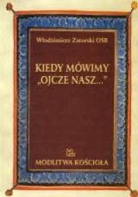 Kiedy mówimy "Ojcze nasz" - Włodzimierz Zatorski OSB