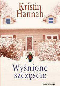 Wyśnione szczęście - Kristin Hannah