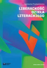 Liberackość dzieła literackiego - Agnieszka Przybyszewska