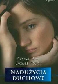 Nadużycia duchowe. Ich identyfikacja i towarzyszenie osobom wykorzystanym - Jacques Poujol, Pascal Zivi