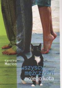 Wszyscy mężczyźni mojego kota - Karolina Macios