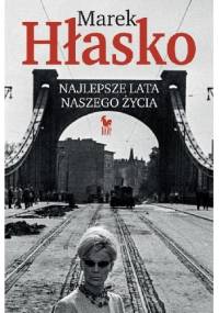 Najlepsze lata naszego życia - Marek Hłasko