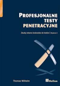 Profesjonalne testy penetracyjne. Zbuduj własne środowisko do testów - Thomas Wilhelm