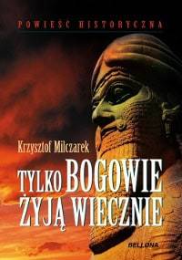 Tylko bogowie żyją wiecznie - Krzysztof Milczarek