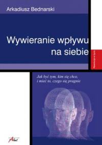 Wywieranie wpływu na siebie - Arkadiusz Bednarski