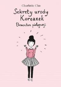 Sekrety urody Koreanek. Elementarz pielęgnacji - Charlotte Cho