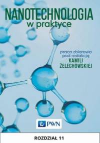 Nanotechnologia w praktyce. Rozdział 11 - Żelechowska Kamila
