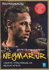 Neymar. Chłopak, który urodził się, by grać w piłkę - Yvette Żółtowska-Darska