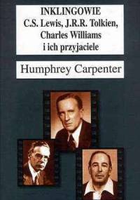 Inklingowie: C.S.Lewis, J.R.R.Tolkien, Charles Williams i ich przyjaciele - Humphrey Carpenter