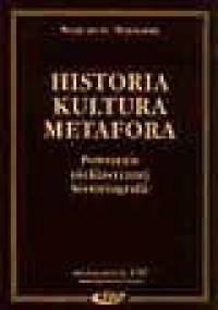 Historia – kultura – metafora. Powstanie nieklasycznej historiografii - Wojciech Wrzosek