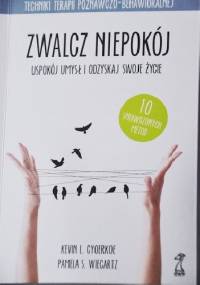 Zwalcz niepokój. Uspokój umysł i odzyskaj swoje życie - Kevin L. Gyoerkoe, Pamela S. Wiegartz