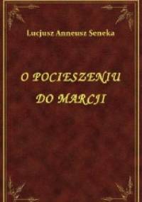 O pocieszeniu do Marcji - Lucius Annaeus Seneca (Seneka)
