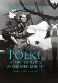 Polki, które zmieniły wizerunek kobiety - Joanna Puchalska