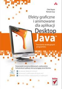 Efekty graficzne i animowane dla aplikacji Desktop Java. Tworzenie atrakcyjnych programów - Haase Chet, Guy Romain