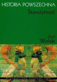 Historia powszechna. Starożytność - Józef Wolski