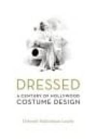 Dressed. A Century Of Hollywoodcostume Design - Deborah Nadoolman Landis