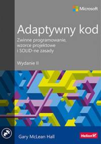 Adaptywny kod. Zwinne programowanie, wzorce projektowe i SOLID-ne zasady. Wydanie II - McLean Hall Gary