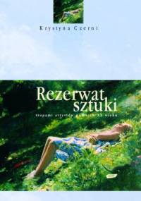 Rezerwat sztuki. Tropami artystów polskich XX wieku - Krystyna Czerni