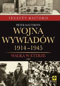 Wojna wywiadów 1914-1945. Walka w eterze - Peter Matthews