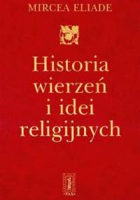 Historia wierzeń i idei religijnych, t. 2 - Mircea Eliade
