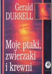 Moje ptaki, zwierzaki i krewni - Gerald Durrell