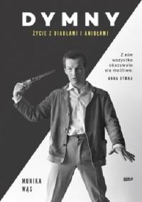 Dymny. Życie z diabłami i aniołami - Monika Wąs