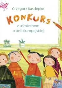Konkurs z uśmiechem o Unii Europejskiej - Grzegorz Kasdepke