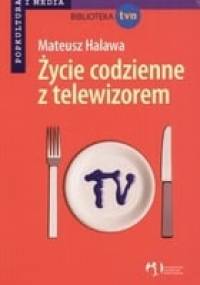Życie codzienne z telewizorem - Mateusz Halawa