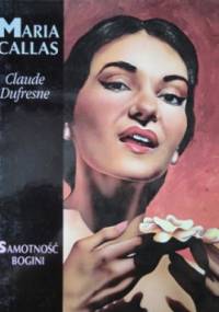 Maria Callas. Samotność bogini - Claude Dufresne