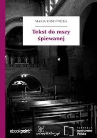 Tekst do mszy śpiewanej - Maria Konopnicka