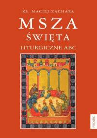 Msza święta. Liturgiczne ABC - Maciej Zachara