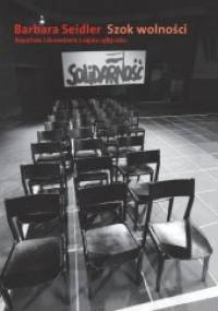 Szok wolności. Reportaże i doniesienia z sejmu 1989 roku - Barbara Seidler