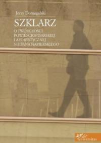 Szklarz. O twórczości powieściopisarskiej i aforystycznej Stefana Napierskiego - Jerzy Domagalski
