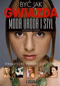 Być jak gwiazda. moda i styl. polskie gw - Aleksandra Więcka