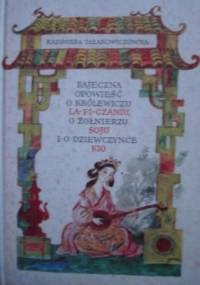 Bajeczna opowieść o królewiczu La-Fi-Czaniu, o żołnierzu Soju i o dziewczynce Kio - Kazimiera Iłłakowiczówna