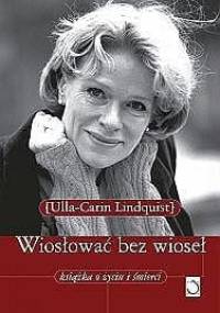 Wiosłować bez wioseł. Książka o życiu i śmierci - Ulla Lindquist