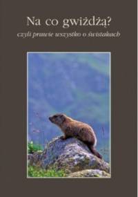 Na co gwiżdżą? Czyli prawie wszystko o świstakach - Tomasz Zwijacz Kozica