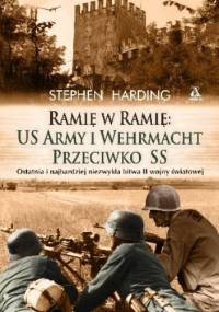 Ramię w ramię: US Army i Wermaht przeciwko SS - Stephen Harding