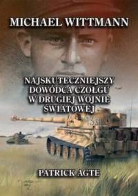 Michael Wittmann. Najskuteczniejszy dowódca czołgu w II wojnie światowej. Tom I - Patrick Agte