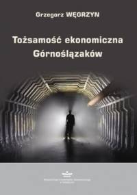 Tożsamość ekonomiczna Górnoślązaków - Węgrzyn Grzegorz
