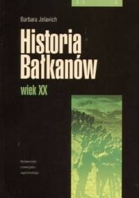 Historia Bałkanów. Wiek XX - Barbara Jelavich