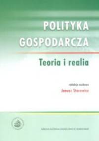 Polityka gospodarcza. Teoria i realia - Janusz Stacewicz