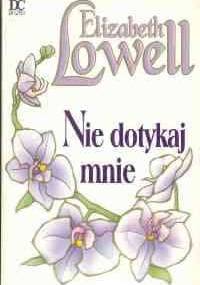 Nie dotykaj mnie - Elizabeth Lowell
