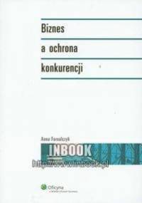 Biznes a ochrona konkurencji - Anna Fornalczyk