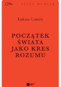 Początek świata jako kres rozumu - Łukasz Lamża