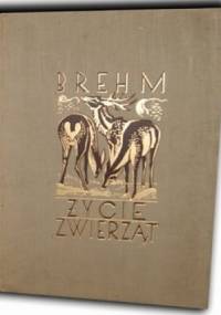 Życie zwierząt T. I - Alfred Brehm