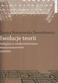 Ewolucje teorii. Biologizm w modernistycznym literaturoznawstwie rosyjskim - Tamara Brzostowska-Tereszkiewicz