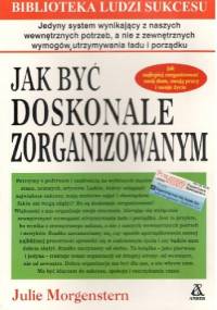 Jak być doskonale zorganizowanym - Julie Morgenstern